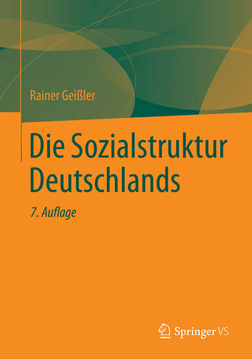 Book cover of Die Sozialstruktur Deutschlands: Zur Gesellschaftlichen Entwicklung Mit Einer Bilanz Zur Vereinigung. Mit Einem Beitrag Von Thomas Meyer (7. Aufl. 2014)