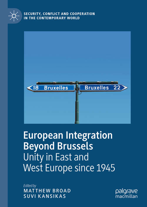 Book cover of European Integration Beyond Brussels: Unity in East and West Europe Since 1945 (1st ed. 2020) (Security, Conflict and Cooperation in the Contemporary World)