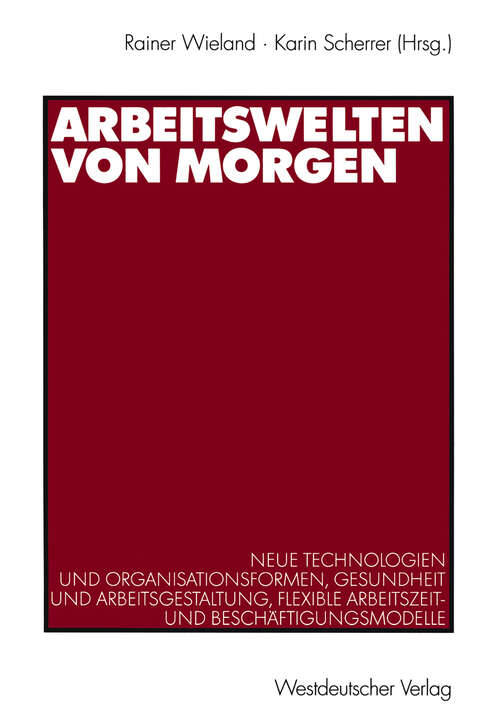 Book cover of Arbeitswelten von morgen: Neue Technologien und Organisationsformen, Gesundheit und Arbeitsgestaltung, flexible Arbeitszeit- und Beschäftigungsmodelle (2000)