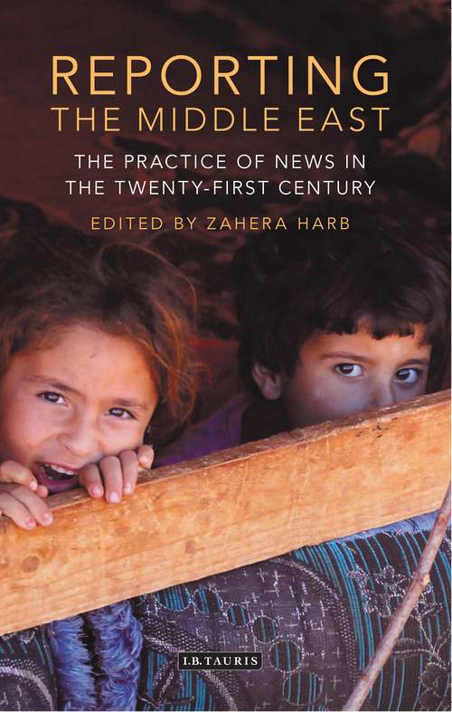 Book cover of Reporting The Middle East: The Practice Of News In The Twenty-first Century (PDF)