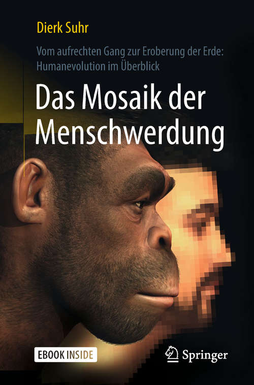 Book cover of Das Mosaik der Menschwerdung: Vom aufrechten Gang zur Eroberung der Erde: Humanevolution im Überblick
