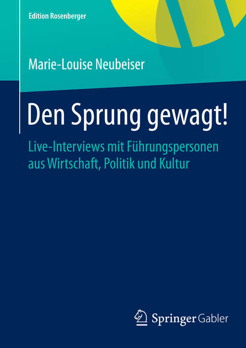 Book cover of Den Sprung gewagt!: Live-Interviews mit Führungspersonen aus Wirtschaft, Politik und Kultur (2015) (Edition Rosenberger)