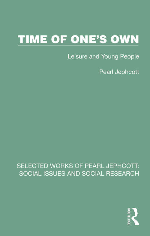 Book cover of Time of One's Own: Leisure and Young People (Selected Works of Pearl Jephcott: Social Issues and Social Research)