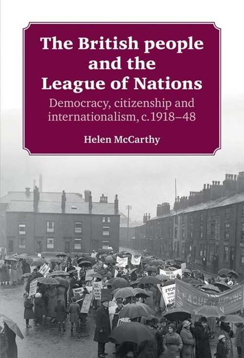 Book cover of The British people and the League of Nations: Democracy, citizenship and internationalism, c.1918–45