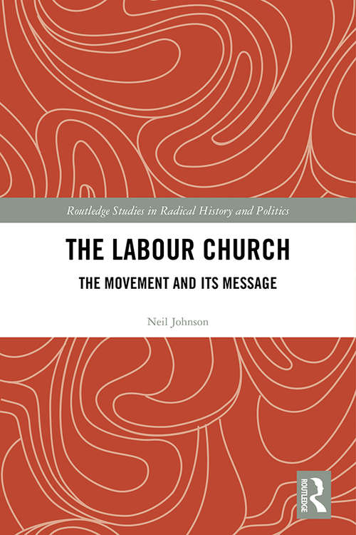 Book cover of The Labour Church: The Movement & Its Message (Routledge Studies in Radical History and Politics)