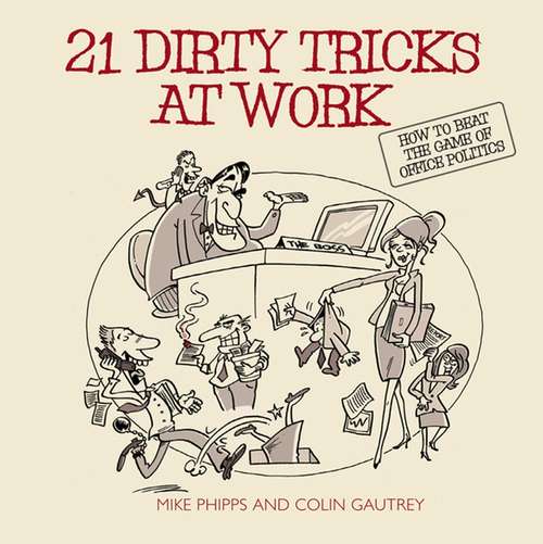 Book cover of 21 Dirty Tricks at Work: How to Beat the Game of Office Politics