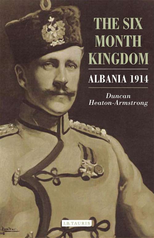 Book cover of The Six Month Kingdom: Albania 1914