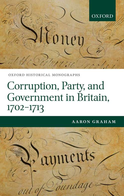 Book cover of Corruption, Party, and Government in Britain, 1702-1713 (Oxford Historical Monographs)