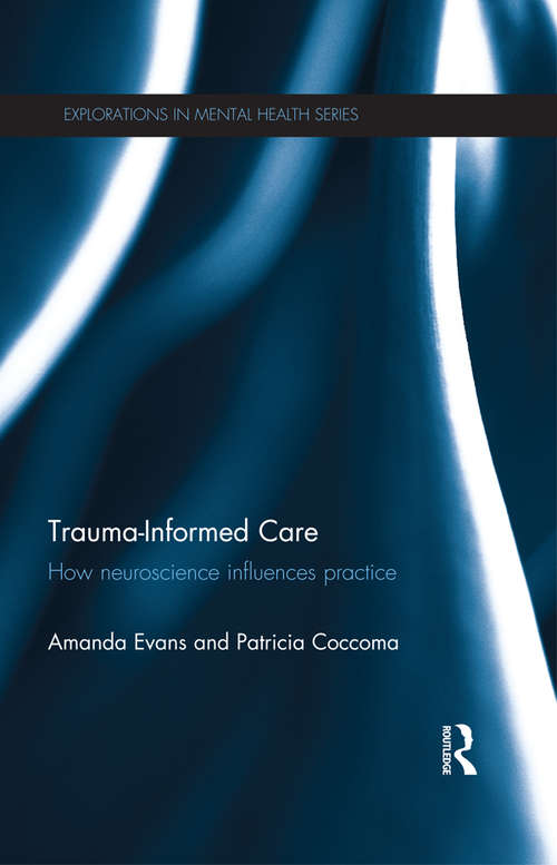 Book cover of Trauma-Informed Care: How neuroscience influences practice (Explorations in Mental Health)