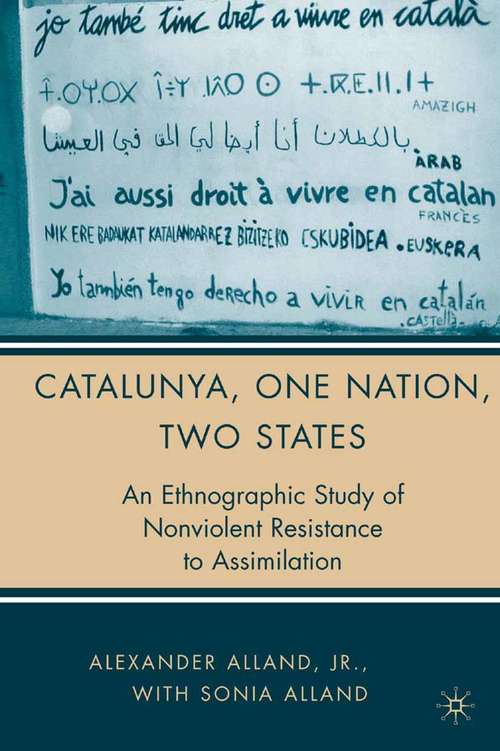 Book cover of Catalunya, One Nation, Two States: An Ethnographic Study of Nonviolent Resistance to Assimilation (2006)