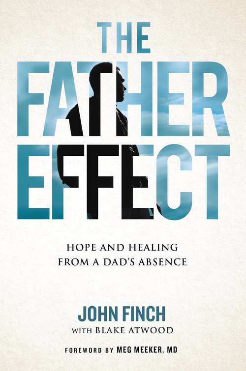 Book cover of The Father Effect: Hope and Healing from a Dad's Absence