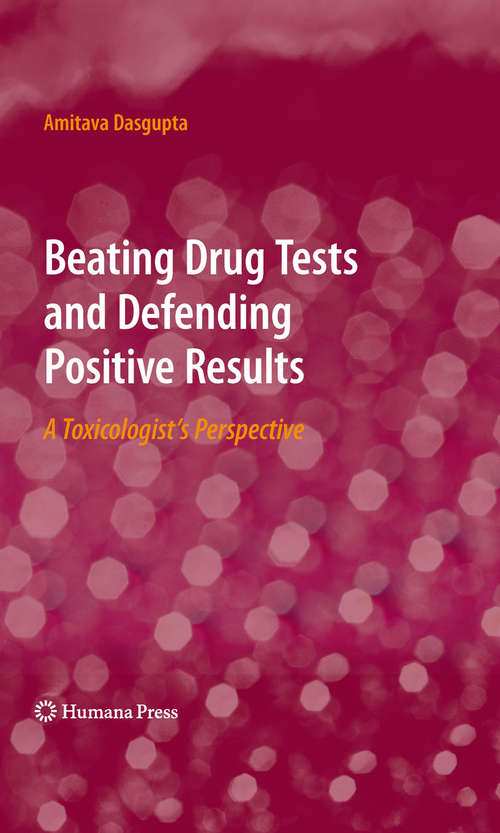 Book cover of Beating Drug Tests and Defending Positive Results: A Toxicologist’s Perspective (2010)