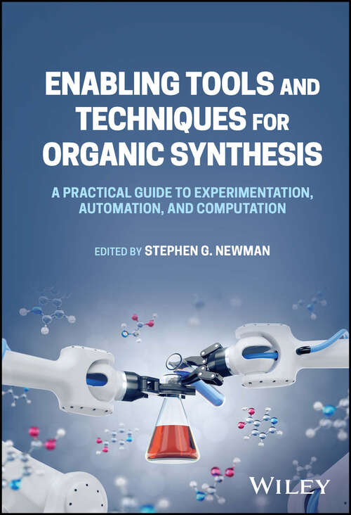 Book cover of Enabling Tools and Techniques for Organic Synthesis: A Practical Guide to Experimentation, Automation, and Computation