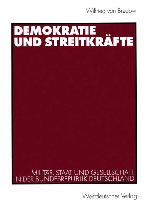 Book cover of Demokratie und Streitkräfte: Militär, Staat und Gesellschaft in der Bundesrepublik Deutschland (2000)