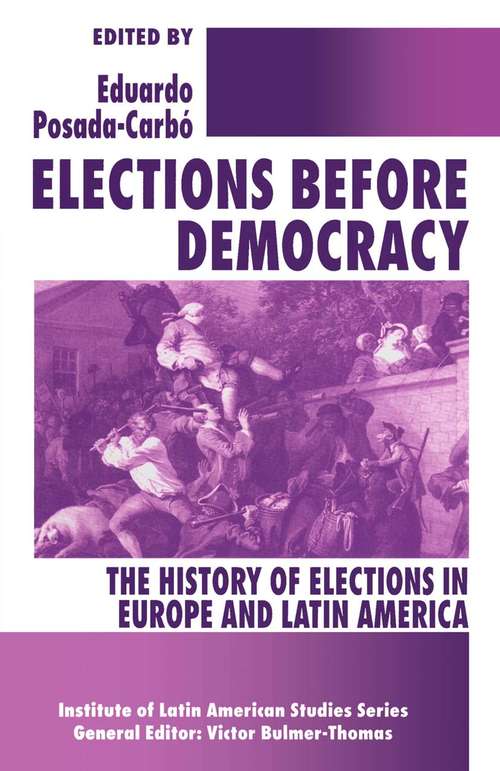 Book cover of Elections before Democracy: The History of Elections in Europe and Latin America (1st ed. 1996) (Latin American Studies Series)