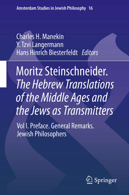 Book cover of Moritz Steinschneider. The Hebrew Translations of the Middle Ages and the Jews as Transmitters: Vol I. Preface. General Remarks. Jewish Philosophers (2013) (Amsterdam Studies in Jewish Philosophy #16)