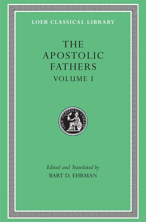 Book cover of The Apostolic Fathers, Volume I: I Clement. II Clement. Ignatius. Polycarp. Didache (Loeb Classical Library #24)