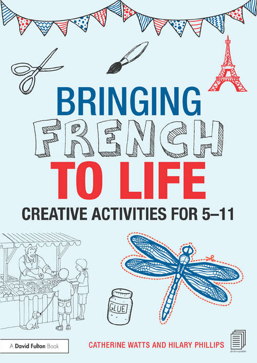 Book cover of Bringing French to Life: Creative activities for 5-11