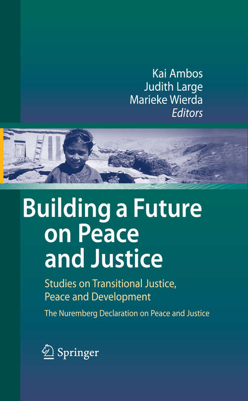 Book cover of Building a Future on Peace and Justice: Studies on Transitional Justice, Peace and Development The Nuremberg Declaration on Peace and Justice (2009)