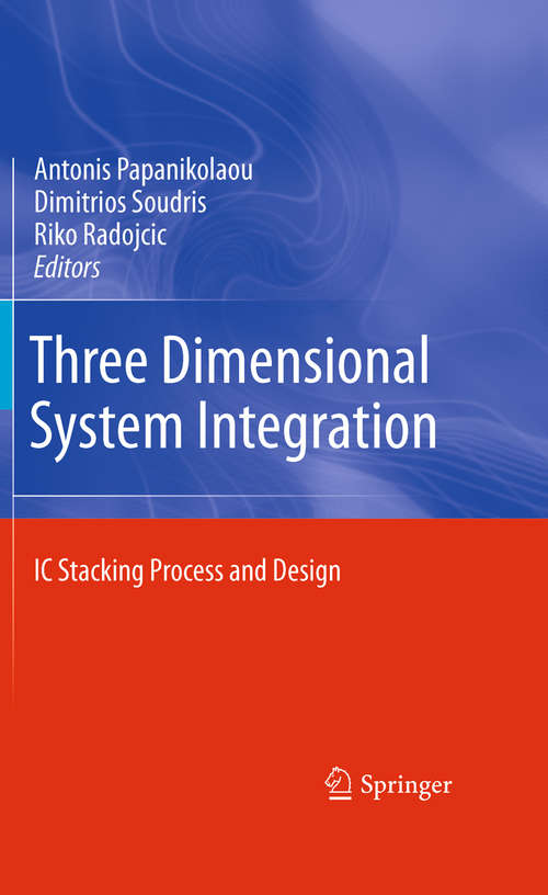 Book cover of Three Dimensional System Integration: IC Stacking Process and Design (2011)
