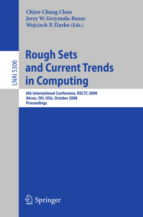 Book cover of Rough Sets and Current Trends in Computing: 6th International Conference, RSCTC 2008 Akron, OH, USA, October 23 - 25, 2008 Proceedings (2008) (Lecture Notes in Computer Science #5306)