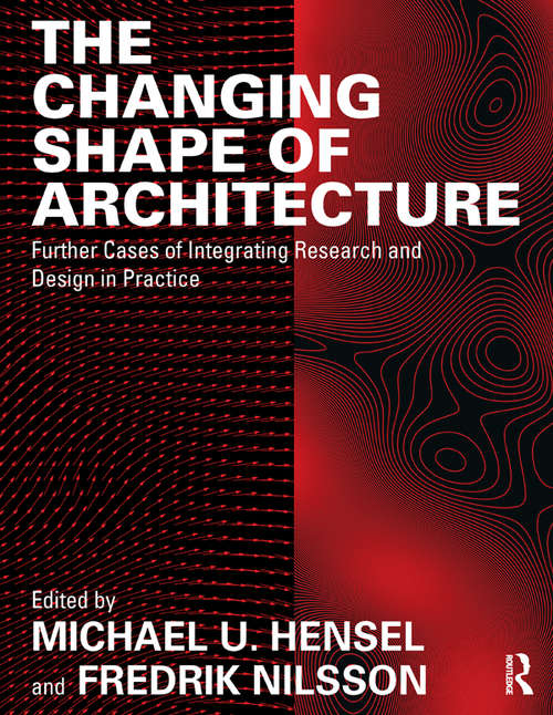 Book cover of The Changing Shape of Architecture: Further Cases of Integrating Research and Design in Practice