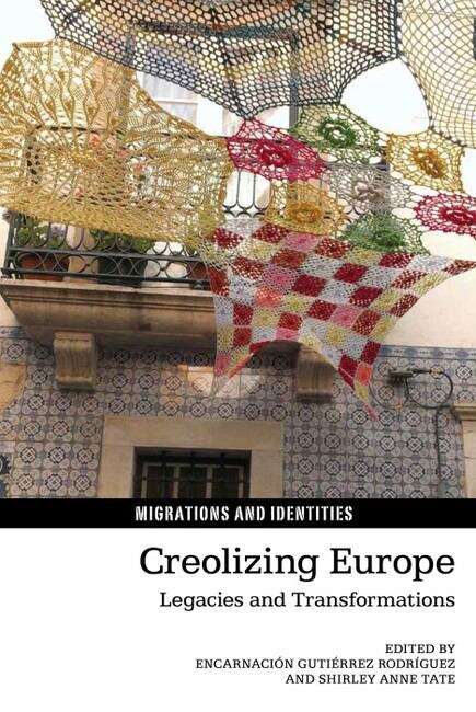 Book cover of Creolizing Europe: Legacies and Transformations (Migrations and Identities #6)