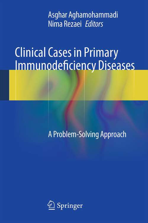 Book cover of Clinical Cases in Primary Immunodeficiency Diseases: A Problem-Solving Approach (2013)