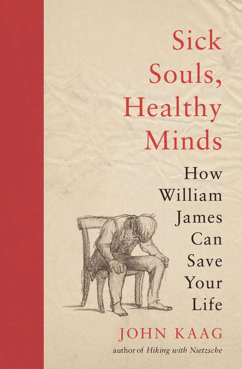 Book cover of Sick Souls, Healthy Minds: How William James Can Save Your Life (Princeton Anz Paperbacks Ser.)