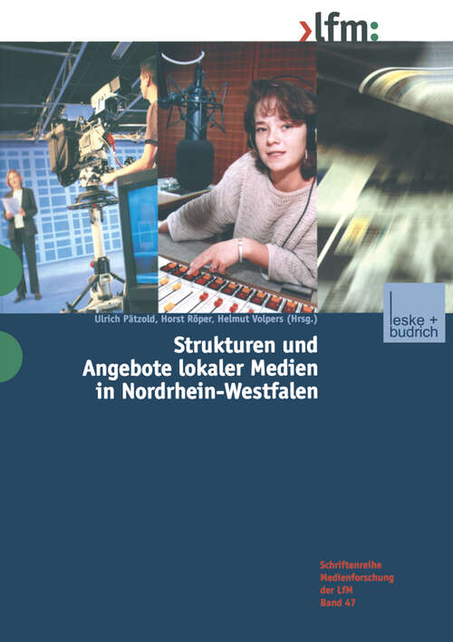 Book cover of Strukturen und Angebote lokaler Medien in Nordrhein-Westfalen (2003) (Schriftenreihe Medienforschung der Landesanstalt für Medien in NRW #47)