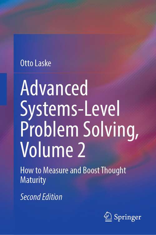 Book cover of Advanced Systems-Level Problem Solving, Volume 2: How to Measure and Boost Thought Maturity (2nd ed. 2023)