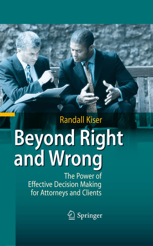 Book cover of Beyond Right and Wrong: The Power of Effective Decision Making for Attorneys and Clients (2010)