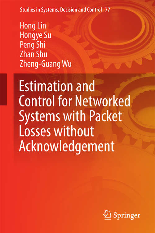 Book cover of Estimation and Control for Networked Systems with Packet Losses without Acknowledgement (Studies in Systems, Decision and Control #77)