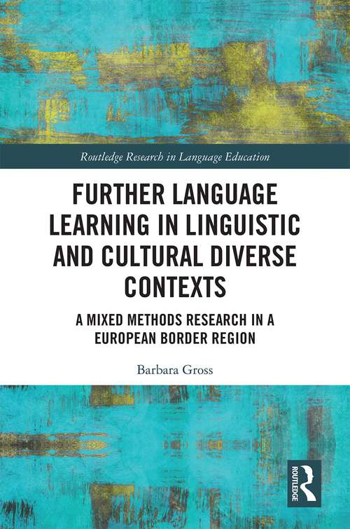 Book cover of Further Language Learning in Linguistic and Cultural Diverse Contexts: A Mixed Methods Research in a European Border Region (Routledge Research in Language Education)