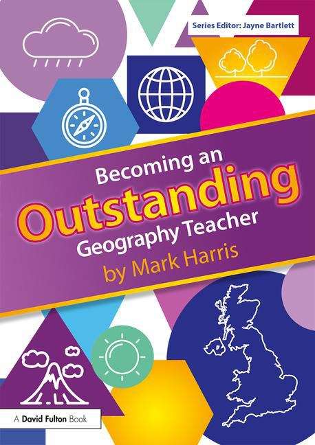 Book cover of Becoming An Outstanding Geography Teacher  (Becoming An Outstanding Teacher Series (PDF))