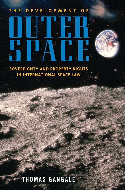 Book cover of The Development of Outer Space: Sovereignty and Property Rights in International Space Law (Non-ser.)