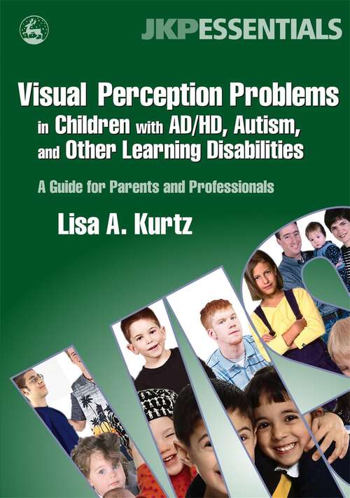 Book cover of Visual Perception Problems in Children with AD/HD, Autism, and Other Learning Disabilities: A Guide for Parents and Professionals (JKP Essentials)