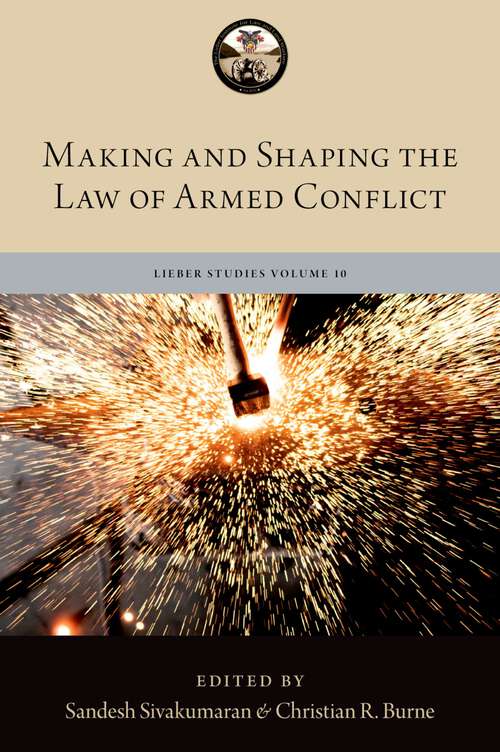 Book cover of Making and Shaping the Law of Armed Conflict (The Lieber Studies Series)