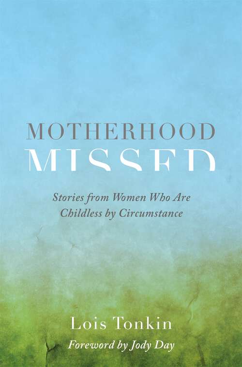 Book cover of Motherhood Missed: Stories from Women Who Are Childless by Circumstance