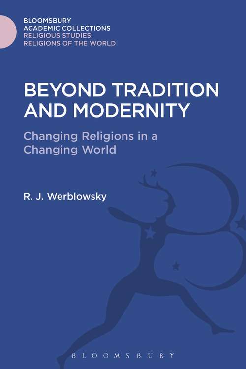 Book cover of Beyond Tradition and Modernity: Changing Religions in a Changing World (Religious Studies: Bloomsbury Academic Collections)