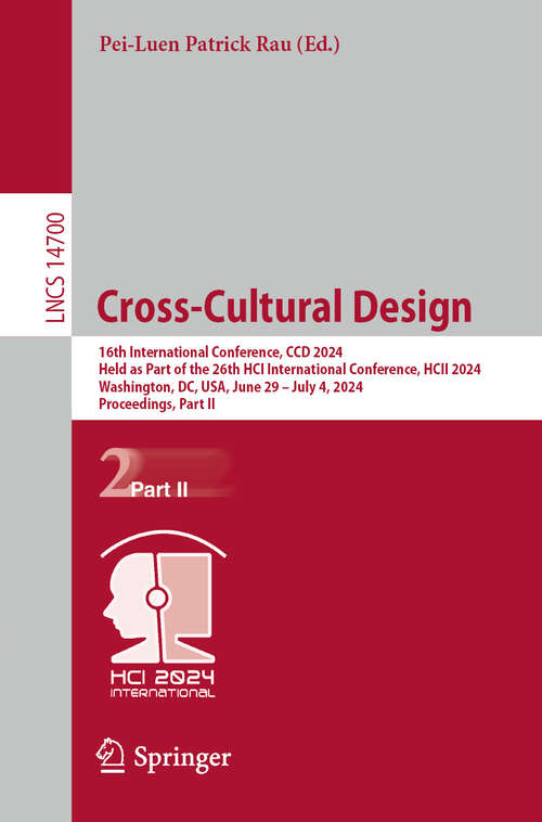 Book cover of Cross-Cultural Design: 16th International Conference, CCD 2024, Held as Part of the 26th HCI International Conference, HCII 2024, Washington, DC, USA, June 29 – July 4, 2024, Proceedings, Part II (2024) (Lecture Notes in Computer Science #14700)