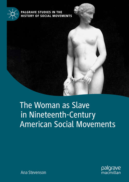 Book cover of The Woman as Slave in Nineteenth-Century American Social Movements (1st ed. 2019) (Palgrave Studies in the History of Social Movements)
