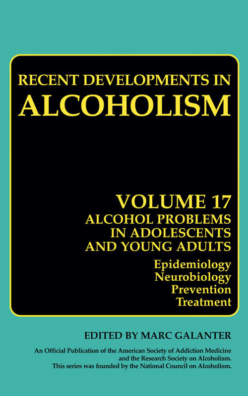 Book cover of Alcohol Problems in Adolescents and Young Adults: Epidemiology. Neurobiology. Prevention. and Treatment (2005) (Recent Developments in Alcoholism #17)