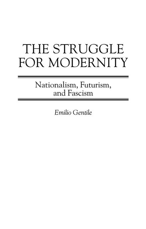 Book cover of The Struggle for Modernity: Nationalism, Futurism, and Fascism (Italian and Italian American Studies)