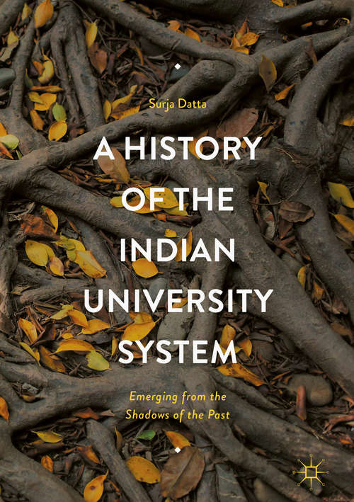 Book cover of A History of the Indian University System: Emerging from the Shadows of the Past (1st ed. 2017)