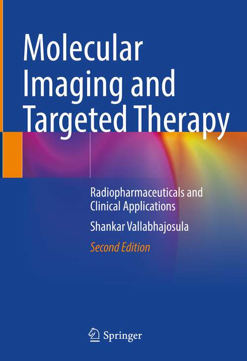 Book cover of Molecular Imaging and Targeted Therapy: Radiopharmaceuticals and Clinical Applications (2nd ed. 2023)