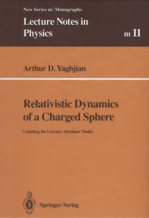 Book cover of Relativistic Dynamics of a Charged Sphere: Updating the Lorentz-Abraham Model (1st ed. 1992) (Lecture Notes in Physics Monographs #11)