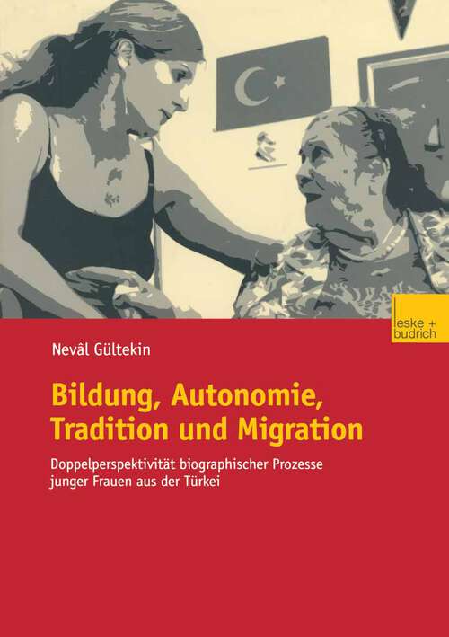 Book cover of Bildung, Autonomie, Tradition und Migration: Doppelperspektivität biographischer Prozesse junger Frauen aus der Türkei (2003)