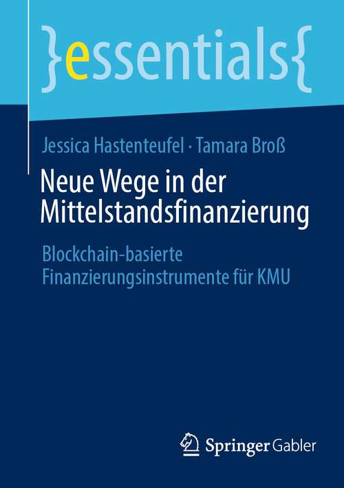 Book cover of Neue Wege in der Mittelstandsfinanzierung: Blockchain-basierte Finanzierungsinstrumente für KMU (1. Aufl. 2022) (essentials)