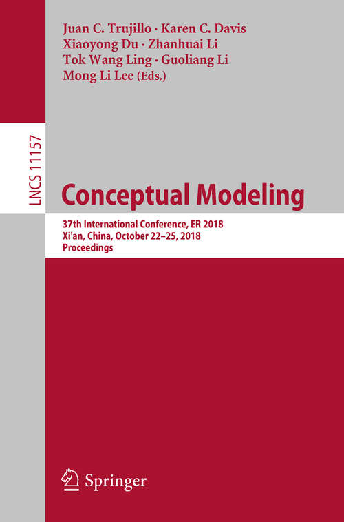 Book cover of Conceptual Modeling: 37th International Conference, ER 2018, Xi'an, China, October 22–25, 2018, Proceedings (1st ed. 2018) (Lecture Notes in Computer Science #11157)